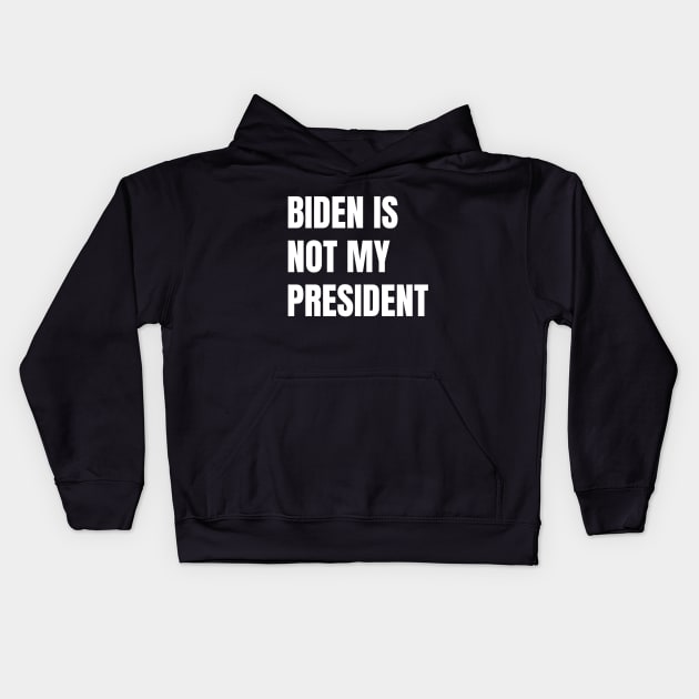 Biden Is Not My President Kids Hoodie by QUENSLEY SHOP